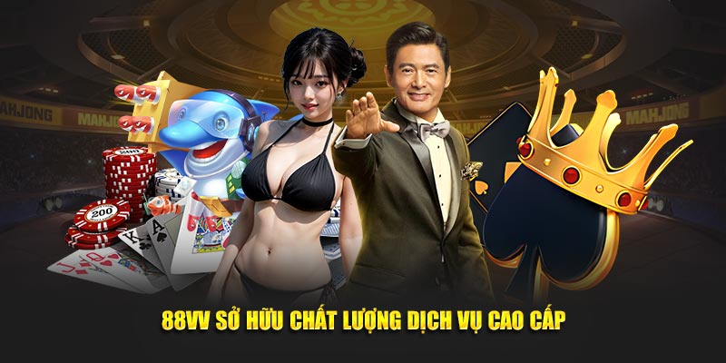 88VV sở hữu chất lượng dịch vụ cao cấp
