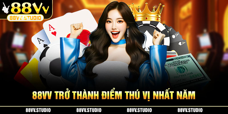 88VV trở thành điểm đến thú vị nhất năm