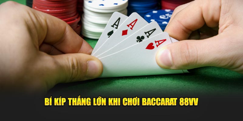 Bí kíp thắng lớn khi chơi Baccarat 88VV