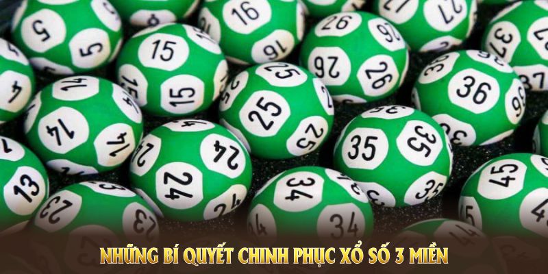 Những bí quyết chinh phục xổ số 3 miền giúp bạn cược dễ dàng