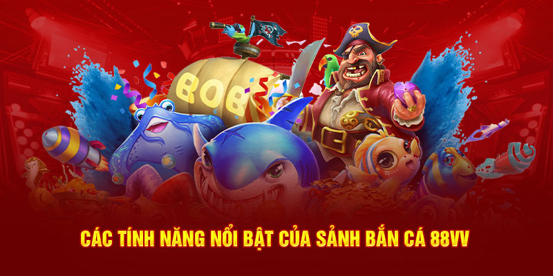 Các tính năng của bắn cá 88VV