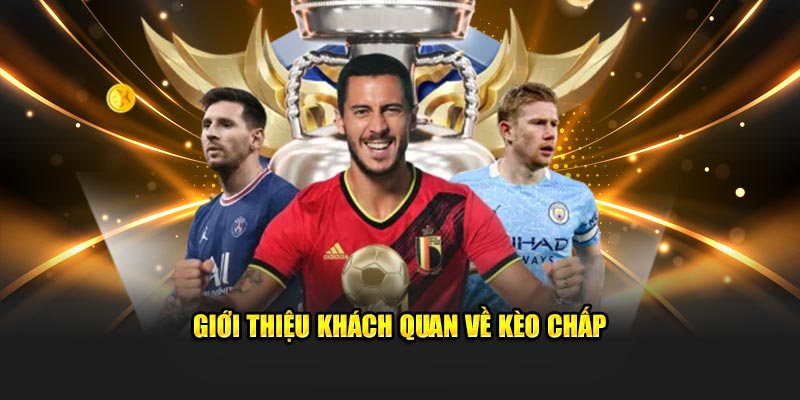 Giới thiệu khách quan về kèo chấp