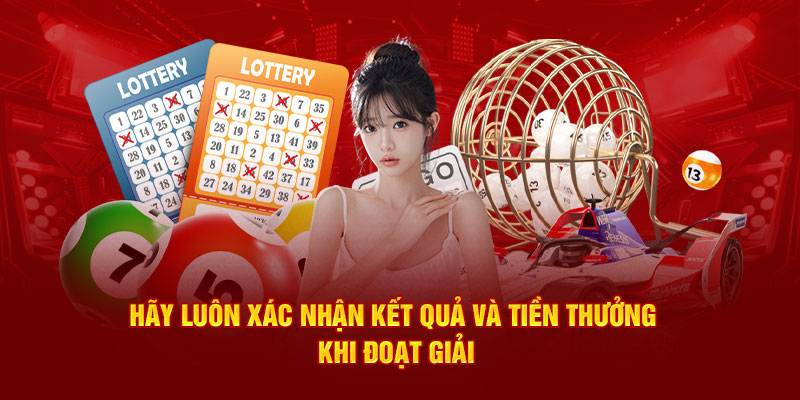 Hãy luôn xác nhận kết quả và tiền thưởng khi đoạt giải