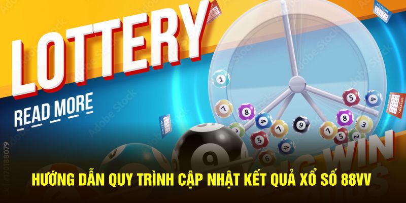 Hướng dẫn quy trình cập nhật kết quả xổ số 88VV
