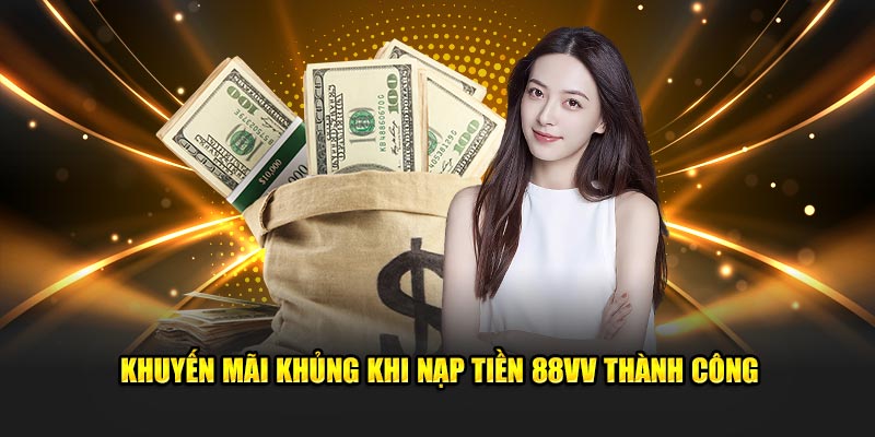 Khuyến mãi khủng khi nạp tiền 88VV thành công