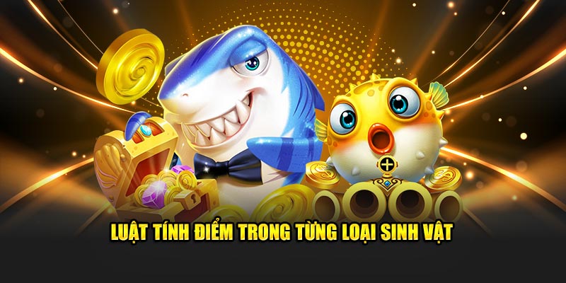 Luật tính điểm đối với từng loại sinh vật