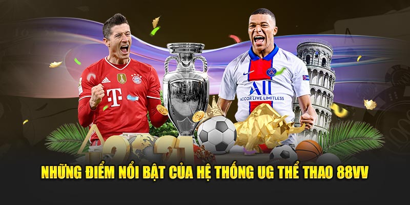 Những điểm nổi bật của hệ thống UG Thể Thao 88VV