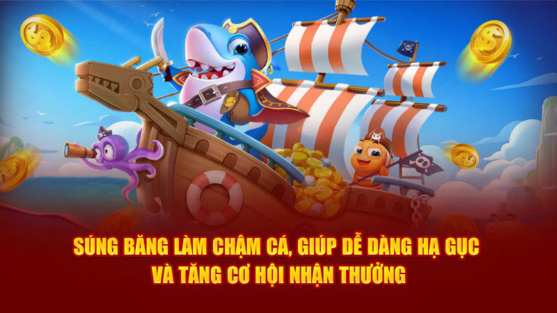 Súng băng làm chậm cá, giúp dễ dàng hạ gục và tăng cơ hội nhận thưởng