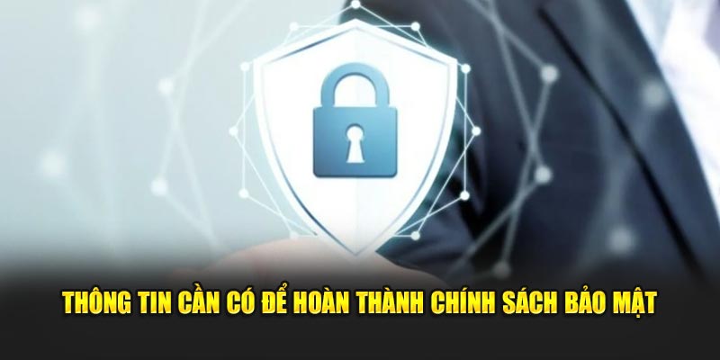 Thông tin cần có để hoàn thành chính sách bảo mật