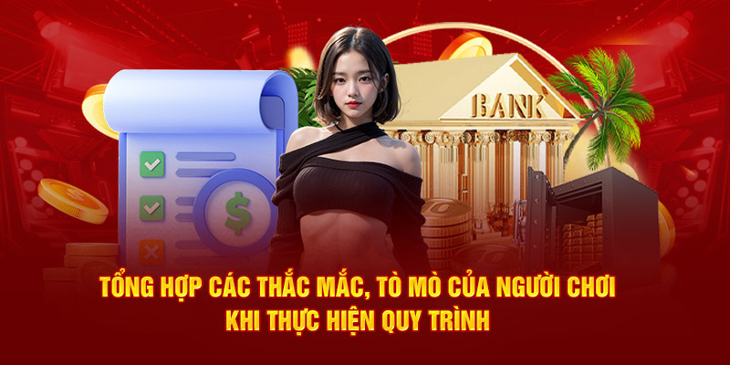 Tổng hợp các thắc mắc, tò mò của người chơi khi thực hiện quy trình 