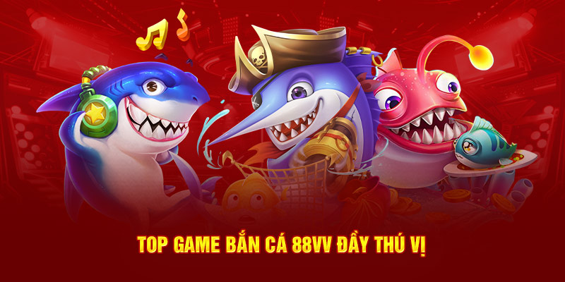 Top game bắn cá 88VV đầy thú vị