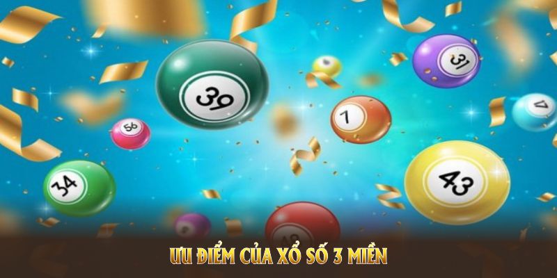 Ưu điểm của xổ số 3 miền khiến người chơi an tâm trải nghiệm